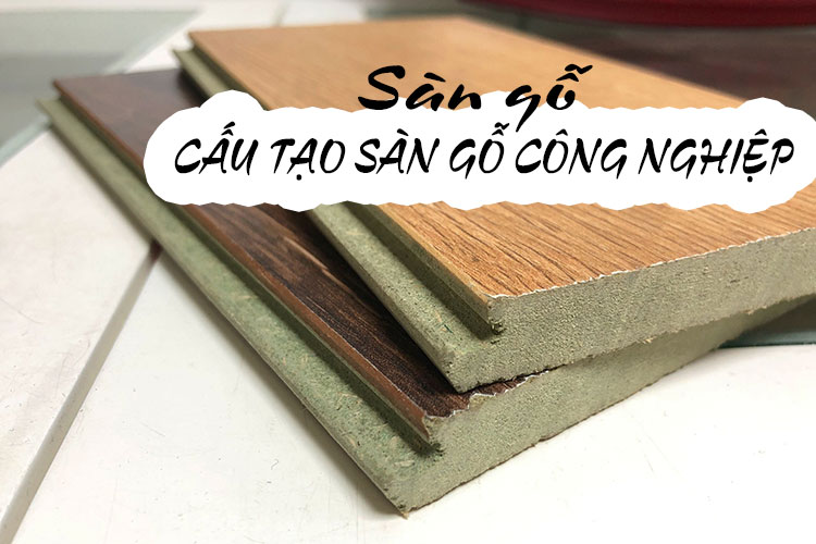 Cấu tạo sàn gỗ – Cấu tạo sàn gỗ công nghiệp