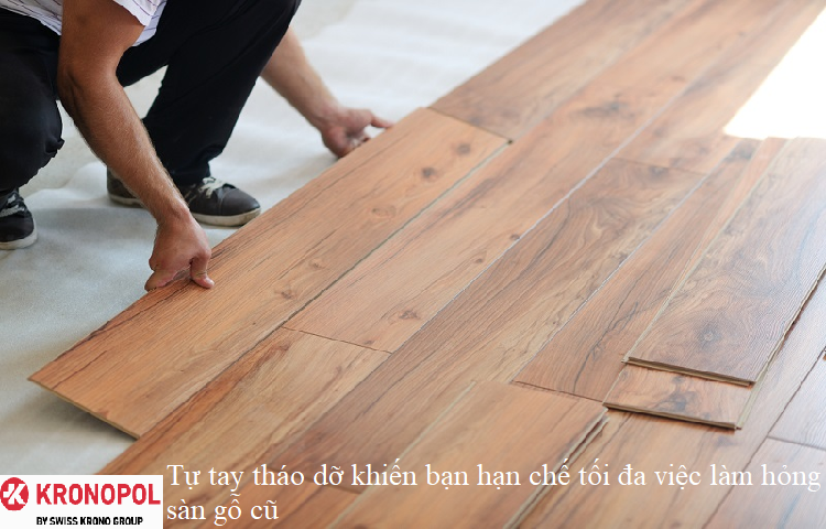 Tự tay tháo dỡ khiến bạn hạn chế tối đa việc làm hỏng sàn gỗ cũ